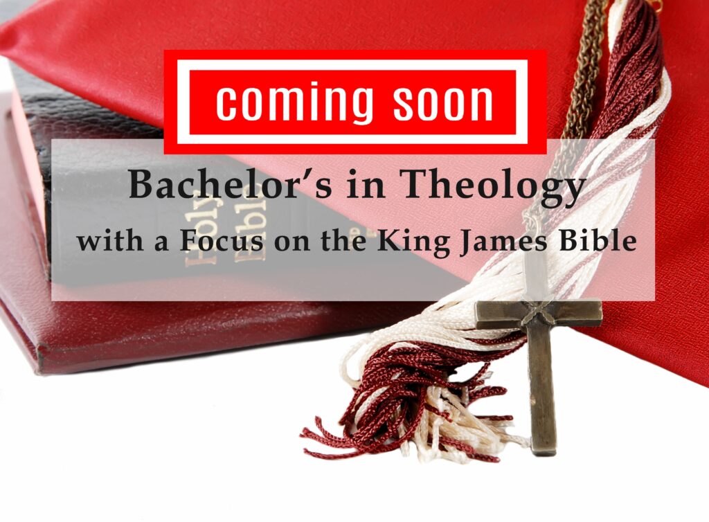 Bachelor's in Theology - with a Focus on the King James Bible - coming soon