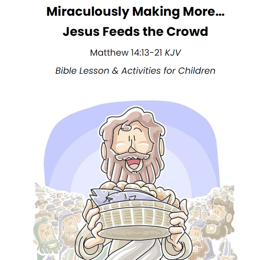 Miraculously Making More… Jesus Feeds the Crowd Matthew 14:13-21 KJV